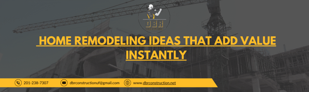 Home Remodeling Ideas That Add Value Instantly